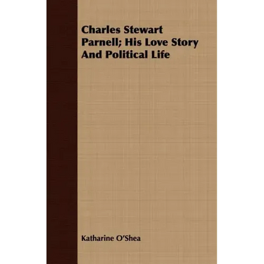 Charles Stewart Parnell; His Love Story And Political Life
