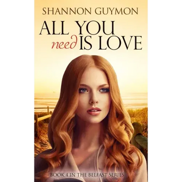 All You Need Is Love: Book 4 in the Belfast Series