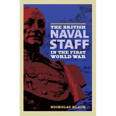 The British Naval Staff in the First World War