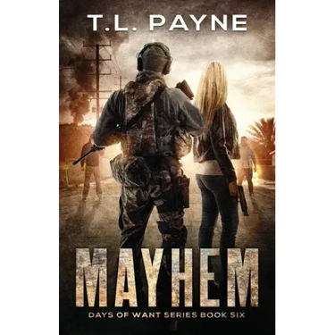 Mayhem: A Post Apocalyptic EMP Survival Thriller (Days of Want Series Book 6)