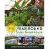 The Year-Round Solar Greenhouse: How to Design and Build a Net-Zero Energy Greenhouse