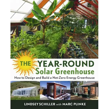 The Year-Round Solar Greenhouse: How to Design and Build a Net-Zero Energy Greenhouse