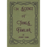 The Science of Things Familiar