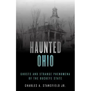 Haunted Ohio: Ghosts and Strange Phenomena of the Buckeye State