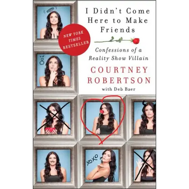 I Didn't Come Here to Make Friends: Confessions of a Reality Show Villain