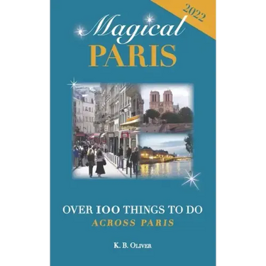 Magical Paris: Over 100 Things to Do Across Paris