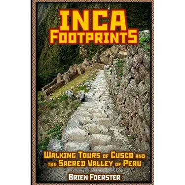Inca Footprints: Walking Tours Of Cusco And The Sacred Valley Of Peru