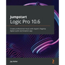 Jumpstart Logic Pro 10.6: Create professional music with Apple's flagship digital audio workstation app