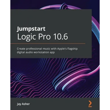 Jumpstart Logic Pro 10.6: Create professional music with Apple's flagship digital audio workstation app