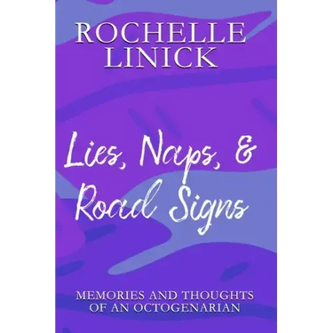Lies, Naps, & Road Signs: Memories and Thoughts of an Octogenarian