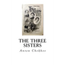The Three Sisters: A Drama in Four Acts