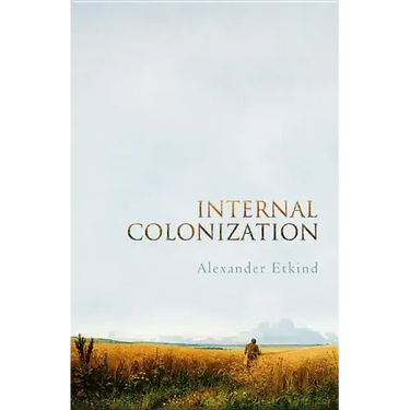 Internal Colonization: Russia's Imperial Experience