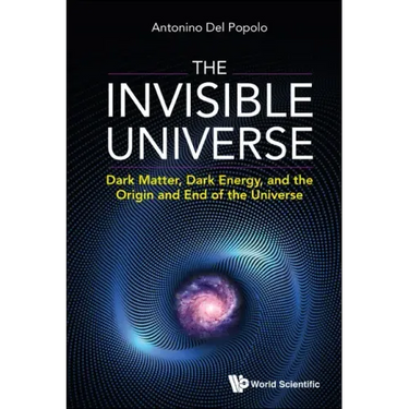 Invisible Universe, The: Dark Matter, Dark Energy, and the Origin and End of the Universe