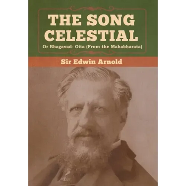 The Song Celestial or Bhagavad- Gita (From the Mahabharata)