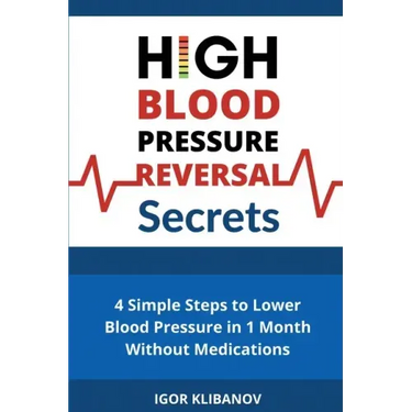 High Blood Pressure Reversal Secrets: 4 Simple Secrets to Lower Blood Pressure in 1 Month Without Medications