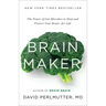 Brain Maker: The Power of Gut Microbes to Heal and Protect Your Brain for Life