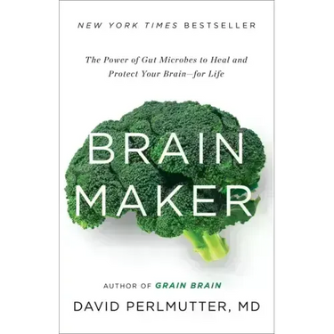 Brain Maker: The Power of Gut Microbes to Heal and Protect Your Brain for Life