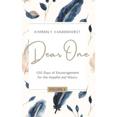 Dear One - Volume One: 100 Days of Encouragement for the Hopeful and Weary