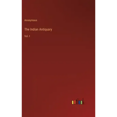 The Indian Antiquary: Vol. I