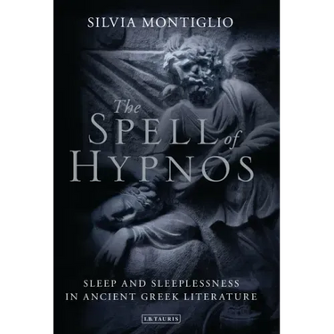 The Spell of Hypnos: Sleep and Sleeplessness in Ancient Greek Literature