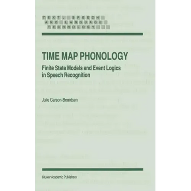 Time Map Phonology: Finite State Models and Event Logics in Speech Recognition