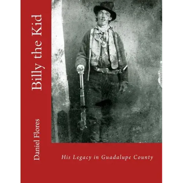 Billy the Kid: His Legacy in Guadalupe County