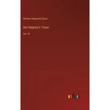 Her Majesty's Tower: Vol. III