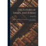 The Future of Israel and Judah: Being the Discourses On the Lost Tribes From How and When the World Will End