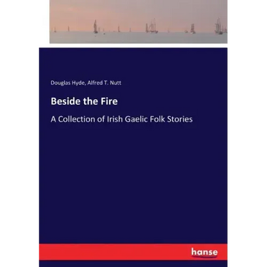 Beside the Fire: A Collection of Irish Gaelic Folk Stories