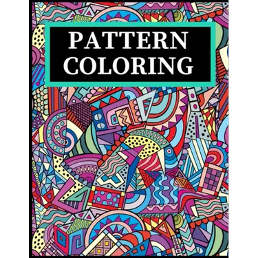 Pattern Coloring: Geometric Shapes and Patterns Coloring Book with Fun, Easy, and Relaxing Coloring Pages for stress relieve and creativity boost