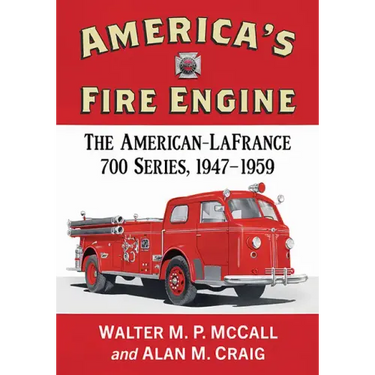America's Fire Engine: The American-LaFrance 700 Series, 1947-1959