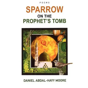 Sparrow on the Prophet's Tomb / Poems