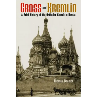 Cross and Kremlin: A Brief History of the Orthodox Church in Russia
