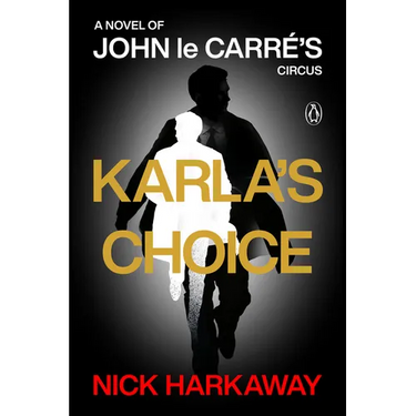 Karla's Choice: A Novel of John Le Carré's Circus