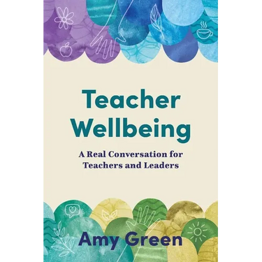 Teacher Wellbeing: A Real Conversation for Teachers and Leaders