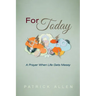 For Today: A Prayer When Life Gets Messy
