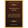 The Discovery of Witches: A Study of Master Matthew Hopkins Commonly Called Witch Finder General 1647