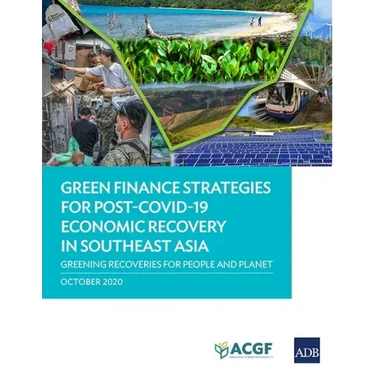 Green Finance Strategies for Post COVID-19 Economic Recovery in Southeast Asia: Greening Recoveries for Planet and People