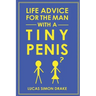 Life Advice for the Man With a Tiny Penis