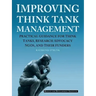 Improving Think Tank Management: Practical Guidance for Think Tanks, Research Advocacy NGOs, and Their Funders