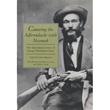 Canoeing the Adirondacks with Nessmuk: The Adirondack Letters of George Washington Sears