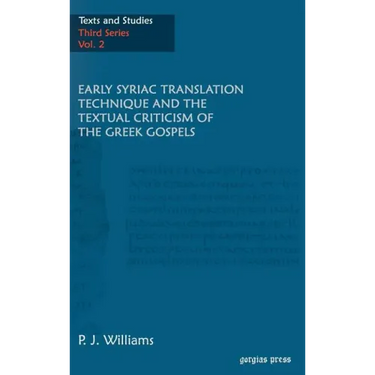 Early Syriac Translation Technique & the textual criticism of the Greek Gospels
