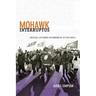 Mohawk Interruptus: Political Life Across the Borders of Settler States