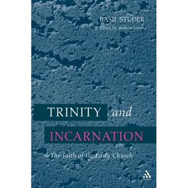 Trinity and Incarnation: The Faith of the Early Church