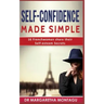 Self-Confidence Made Simple: 16 Frenchwomen share their Self-Esteem Secrets