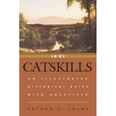 The Catskills: An Illustrated Historical Guide with Gazetteer