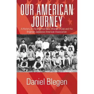 Our American Journey: A History of the Brighton Nisei Women's Club and the Brighton Japanese American Association