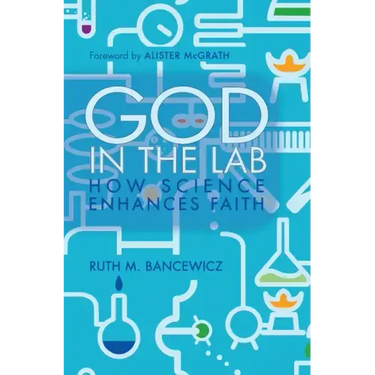 God in the Lab: How Science Enhances Faith