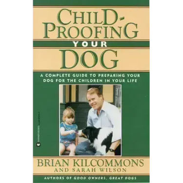 Childproofing Your Dog: A Complete Guide to Preparing Your Dog for the Children in Your Life