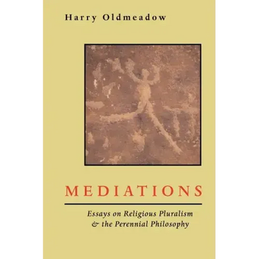 Mediations: Essays on Religious Pluralism & the Perennial Philosophy